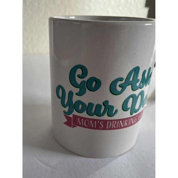 Go Ask Your Dad Mom's Drinking Coffee Ceramic Coffee Mug 4 1/4 Inch Tall 10 OZ - Picture 2 of 8